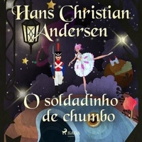 Hans Christian Andersen et – Unknown - O soldadinho de chumbo.
