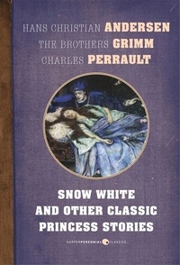 Hans Christian Andersen et Charles Perrault - Snow White And Other Classic Princess Stories.