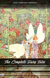 Hans Christian Andersen - The Complete Fairy Tales of Hans Christian Andersen: 168 Fairy Tales in one volume.