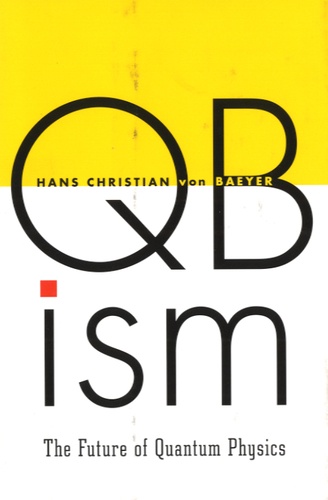 Hans Christian Von Baeyer - Qbism - The Future of Quantum Physics.