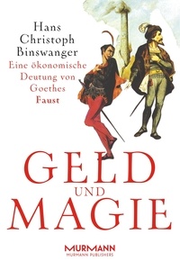 Hans-Christoph Binswanger - Geld und Magie - Eine ökonomische Deutung von Goethes Faust.
