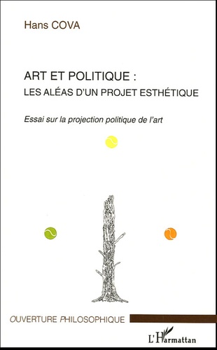 Hans Cova - Art et politique : les aléas d'un projet esthétique - Essai sur le projection politique de l'art.