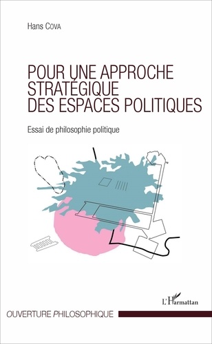 Hans Cova - Pour une approche stratégique des espaces politiques - Essai de philosophie politique.