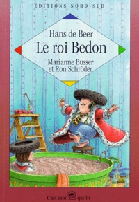 Hans De Beer et Marianne Busser - Le Roi Bedon. Dix Histoires Pour S'Amuser Royalement.