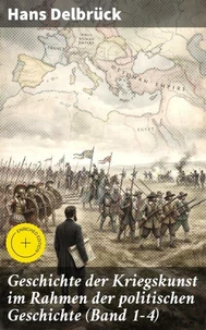 Geschichte der Kriegskunst im Rahmen der politischen Geschichte (Band 1-4)