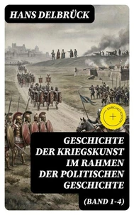 Geschichte der Kriegskunst im Rahmen der politischen Geschichte (Band 1-4)