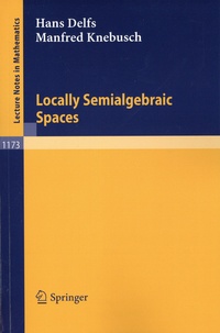 Hans Delfs et Manfred Knebuschs - Locally Semialgebraic Spaces.