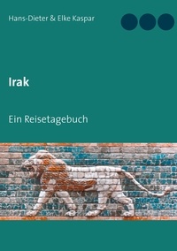 Hans-Dieter Kaspar et Elke Kaspar - Irak - Ein Reisetagebuch.