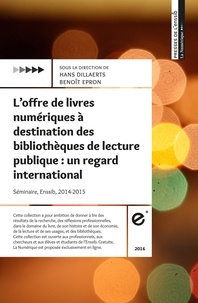 Hans Dillaerts et Benoît Epron - L’offre de livres numériques à destination des bibliothèques de lecture publique : un regard international.