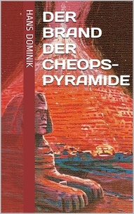 Hans Dominik - Der Brand der Cheopspyramide.