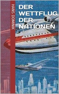 Hans Dominik - Der Wettflug der Nationen.