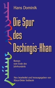 Hans Dominik et Klaus-Dieter Sedlacek - Die Spur des Dschingis-Khan - Roman vom Ende des Jahrhunderts.
