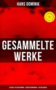 Gesammelte Werke: Science-Fiction-Romane + Abenteuerromane + Erzählungen
