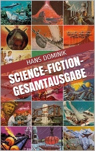 Hans Dominik - Science-Fiction-Gesamtausgabe - Sämtliche Science-Fiction-Romane in chronologischer Reihenfolge.