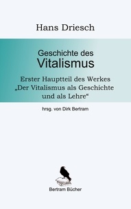 Hans Driesch et Dirk Bertram - Geschichte des Vitalismus.