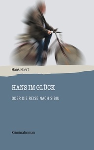 Hans Ebert - Hans im Glück - Oder die Reise nach Sibiu.