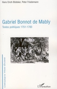 Hans Erich Bödeker et Peter Friedemann - Gabriel Bonnot de Mably - Textes politiques 1751-1783.