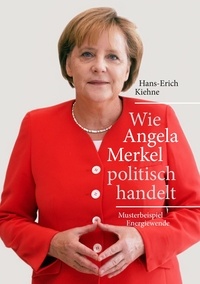 Hans-Erich Kiehne - Wie Angela Merkel politisch handelt - Musterbeispiel Energiewende.