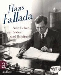 Hans Fallada: Sein Leben in Bildern und Briefen.