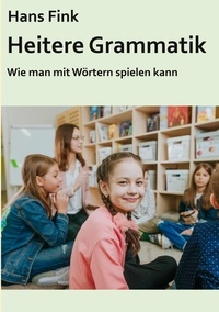 Hans Fink - Heitere Grammatik - Wie man mit Wörtern spielen kann.
