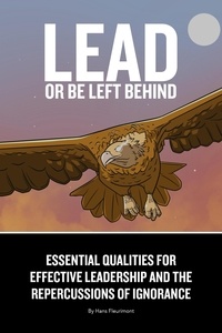  Hans Fleurimont - Lead or Be Left Behind: Essential Qualities for Effective Leadership and the Repercussions of Ignorance.