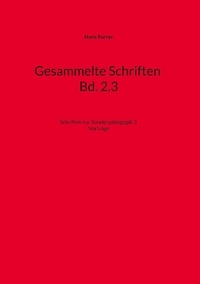 Hans Furrer - Gesammelte Schriften Bd. 2.3 - Schriften zur Sonderpädagogik 3 Vorträge.