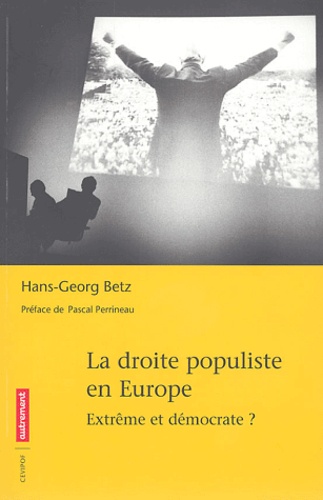 Hans-Georg Betz - La droite populiste en Europe - Extrême et démocrate ?.