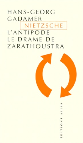 Hans-Georg Gadamer - Nietzsche l'antipode. - Le drame de Zarathoustra.