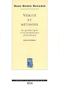 Hans-Georg Gadamer - Vérité et méthode - Les grandes lignes d'une herméneutique philosophique.