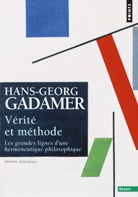 Hans-Georg Gadamer - Vérité et méthode - Les grandes lignes d'une herméneutique philosophique.