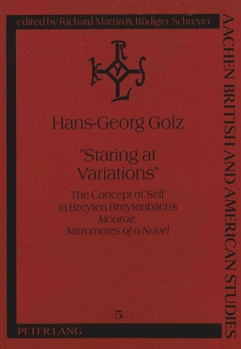 Hans-georg Golz - «Staring at Variations» - The Concept of 'Self' in Breyten Breytenbach's Mouroir. "Mirrornotes of a Novel".