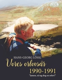 Hans-Georg Lössl - Vores orlovsår 1990-1991 - "Jamen, så tag dog en orlov!".
