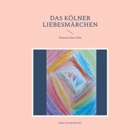 Pdf ebooks téléchargement gratuit Das Kölner Liebesmärchen - Romantisches Köln RTF FB2 MOBI par Hans-Georg Renner 9783769391121 (French Edition)