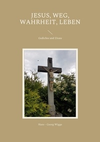Ebook téléchargement gratuit pour j2ee Jesus, Weg, Wahrheit, Leben  - Gedichte und Zitate par Hans - Georg Wigge (Litterature Francaise)