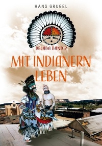 Hans Grugel - Mit Indianern leben - Delaba Band 2.