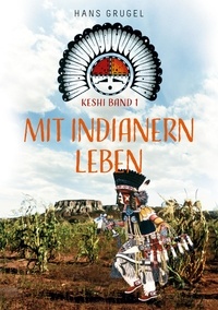Hans Grugel - Mit Indianern leben - Keshi Band1.