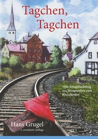 Hans Grugel - Tagchen, Tagchen - Vom Kriegsflüchtling aus Westpreußen zum Rheinländer.