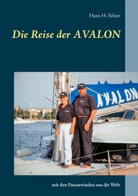 Hans H. Selzer - Die Reise der AVALON - mit den Passatwinden um die Welt.