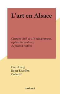 Hans Haug et  Collectif - L'art en Alsace - Ouvrage orné de 318 héliogravures, 6 planches couleurs, 20 plans d'édifices.