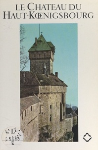 Hans Haug et  Collectif - Le château du Haut-Kœnigsbourg.