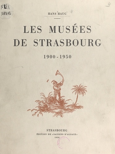 Les musées de Strasbourg, 1900-1950. 37 illustrations et 2 planches hors-texte