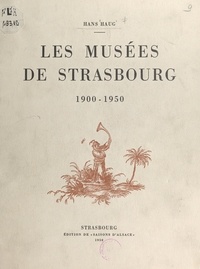 Hans Haug et  Collectif - Les musées de Strasbourg, 1900-1950 - 37 illustrations et 2 planches hors-texte.