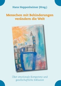 Hans Heppenheimer - Menschen mit Behinderungen verändern die Welt - Über emotionale Kompetenz und gesellschaftliche Inklusion.