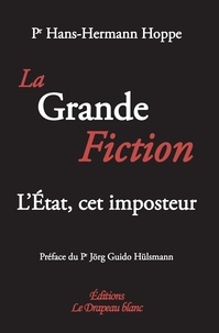 Hans-Hermann Hoppe - La Grande Fiction - L'Etat, cet imposteur.