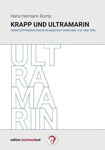 Krapp und Ultramarin. Farbstoffproduktion in Pfungstadt  zwischen 1767 und 1890