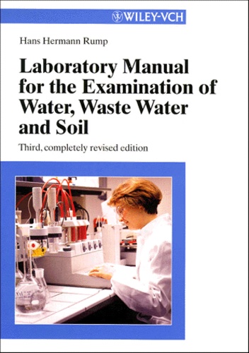Hans-Hermann Rump - Laboratory Manual For The Examination Of Water, Waste Water And Soil. Third, Completely Revised Edition.