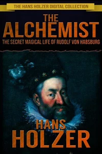 The Alchemist: The Secret Magical Life of Rudolf von Habsburg