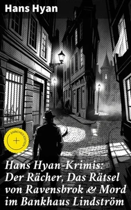 Hans Hyan-Krimis: Der Rächer,  Das Rätsel von Ravensbrok &amp; Mord im Bankhaus Lindström