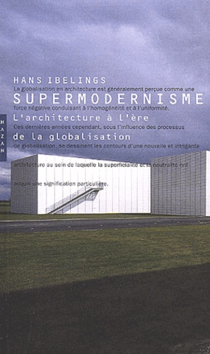 Hans Ibelings - Supermodernisme. L'Architecture A L'Ere De La Globalisation.