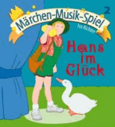Hans im Glück (inkl. Playback-CD) - Mini-Musical für kleine Aufführungen in Kindergarten, Musikschule, Vor- und Grundschule..